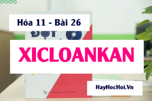 XicloAnkan tính chất hóa học cấu tạo phân tử của XICLOANKAN và Bài tập - Hóa 11 bài 26